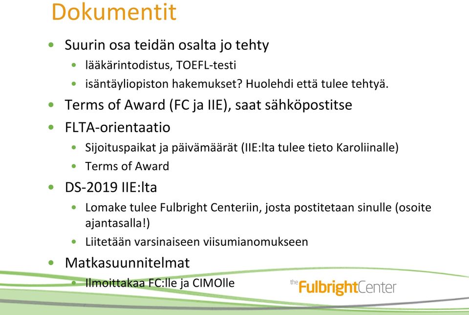 Terms of Award (FC ja IIE), saat sähköpostitse FLTA-orientaatio Sijoituspaikat ja päivämäärät (IIE:lta tulee tieto