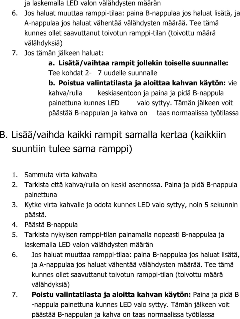 Lisätä/vaihtaa rampit jollekin toiselle suunnalle: Tee kohdat 2-7 uudelle suunnalle b.