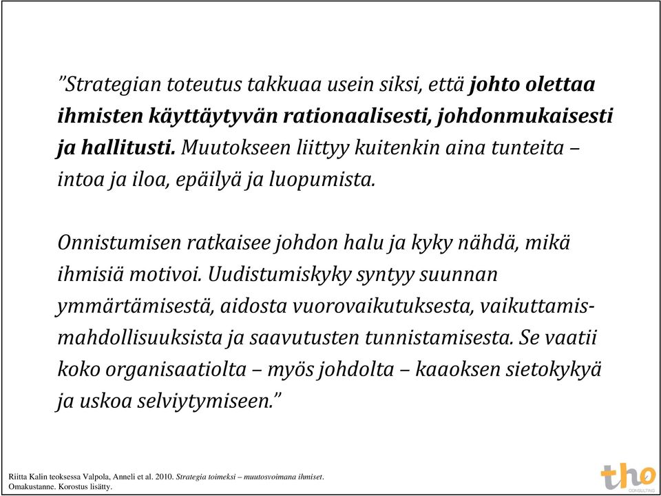 Uudistumiskyky syntyy suunnan ymmärtämisestä, aidosta vuorovaikutuksesta, vaikuttamismahdollisuuksista ja saavutusten tunnistamisesta.