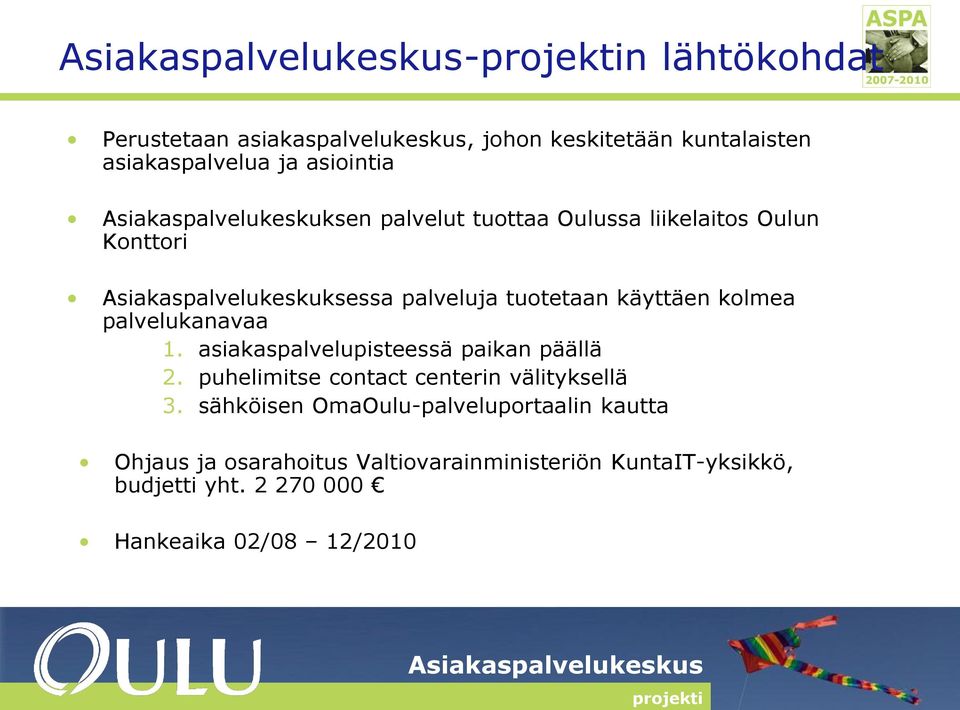 käyttäen kolmea palvelukanavaa 1. asiakaspalvelupisteessä paikan päällä 2. puhelimitse contact centerin välityksellä 3.