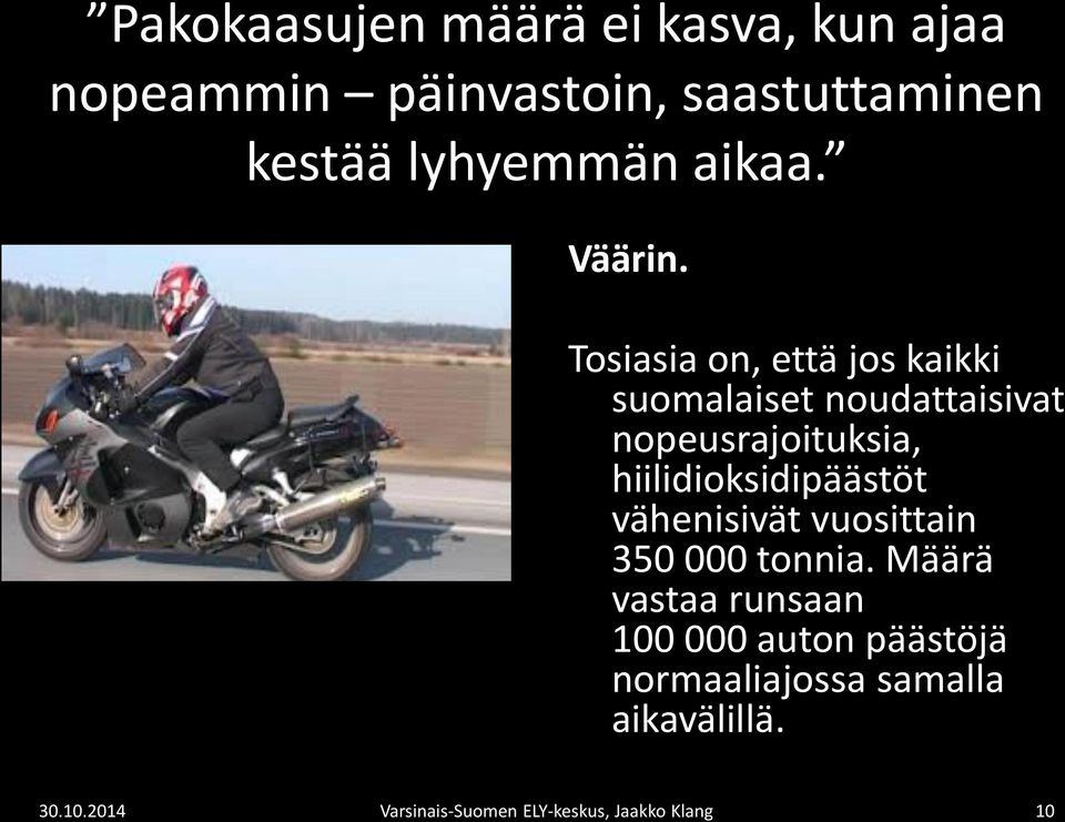 Tosiasia on, että jos kaikki suomalaiset noudattaisivat nopeusrajoituksia,