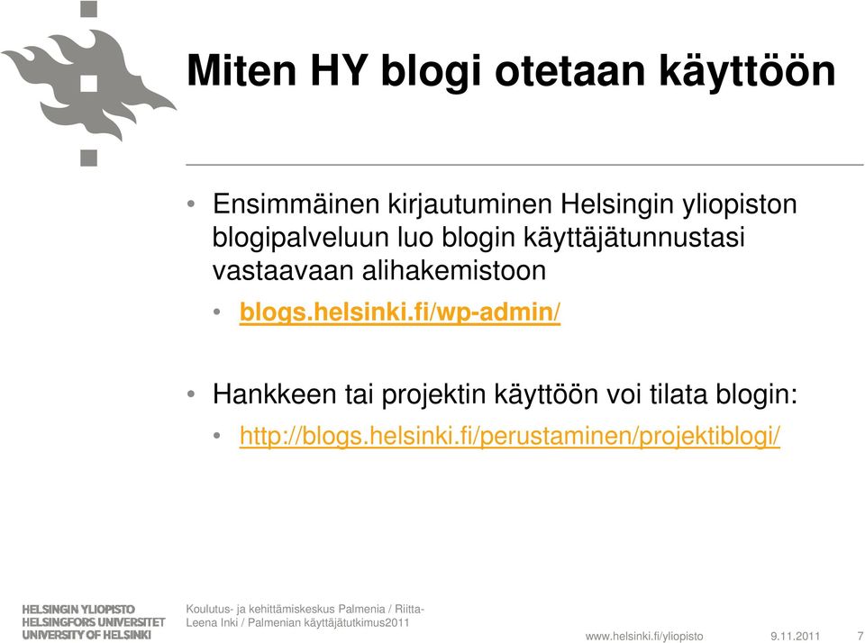 fi/wp-admin/ Hankkeen tai projektin käyttöön voi tilata blogin: http://blogs.helsinki.