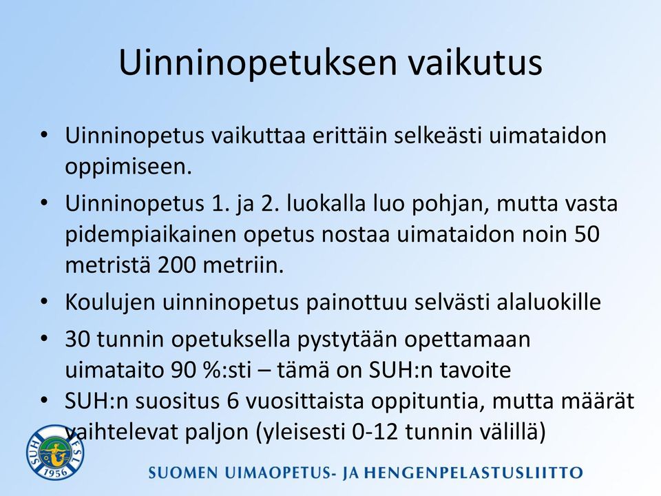 Koulujen uinninopetus painottuu selvästi alaluokille 30 tunnin opetuksella pystytään opettamaan uimataito 90 %:sti
