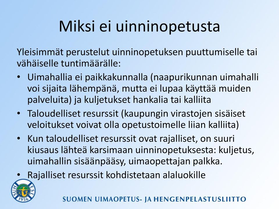 resurssit (kaupungin virastojen sisäiset veloitukset voivat olla opetustoimelle liian kalliita) Kun taloudelliset resurssit ovat rajalliset,