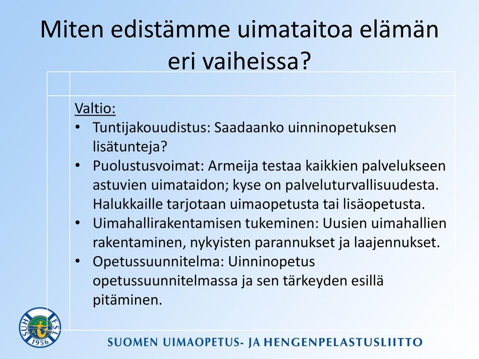 Halukkaille tarjotaan uimaopetusta tai lisäopetusta.
