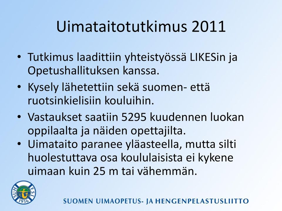Vastaukset saatiin 5295 kuudennen luokan oppilaalta ja näiden opettajilta.