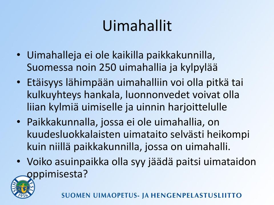 ja uinnin harjoittelulle Paikkakunnalla, jossa ei ole uimahallia, on kuudesluokkalaisten uimataito selvästi