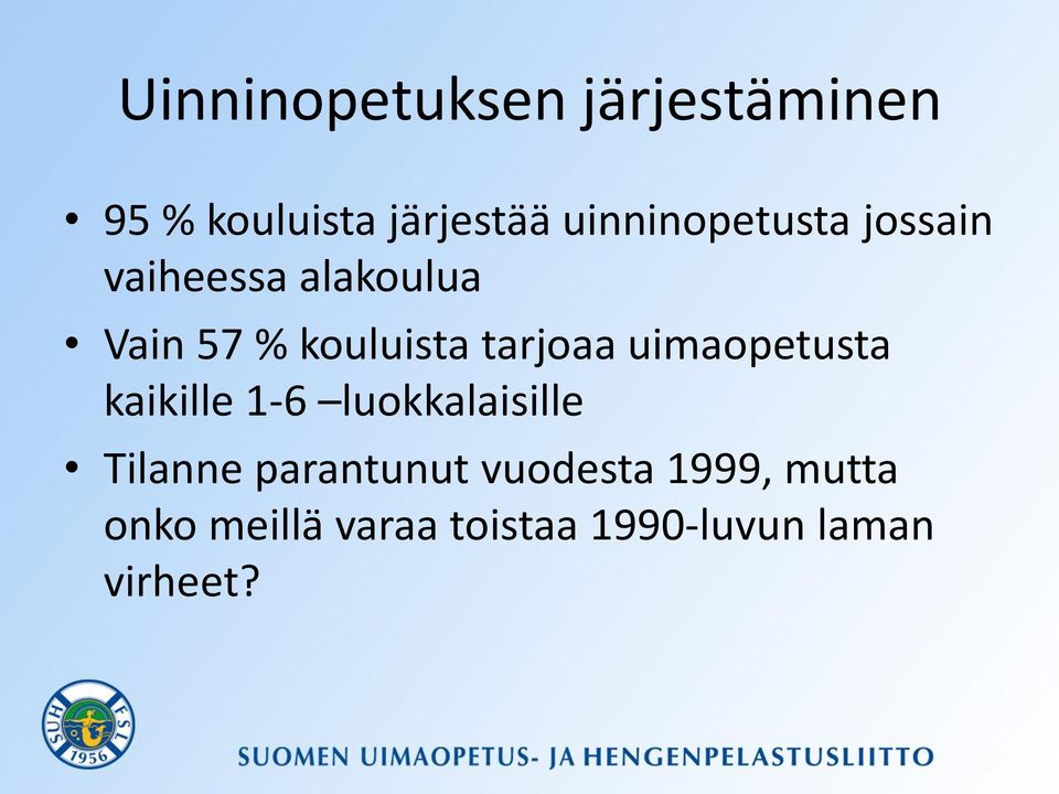 tarjoaa uimaopetusta kaikille 1-6 luokkalaisille Tilanne