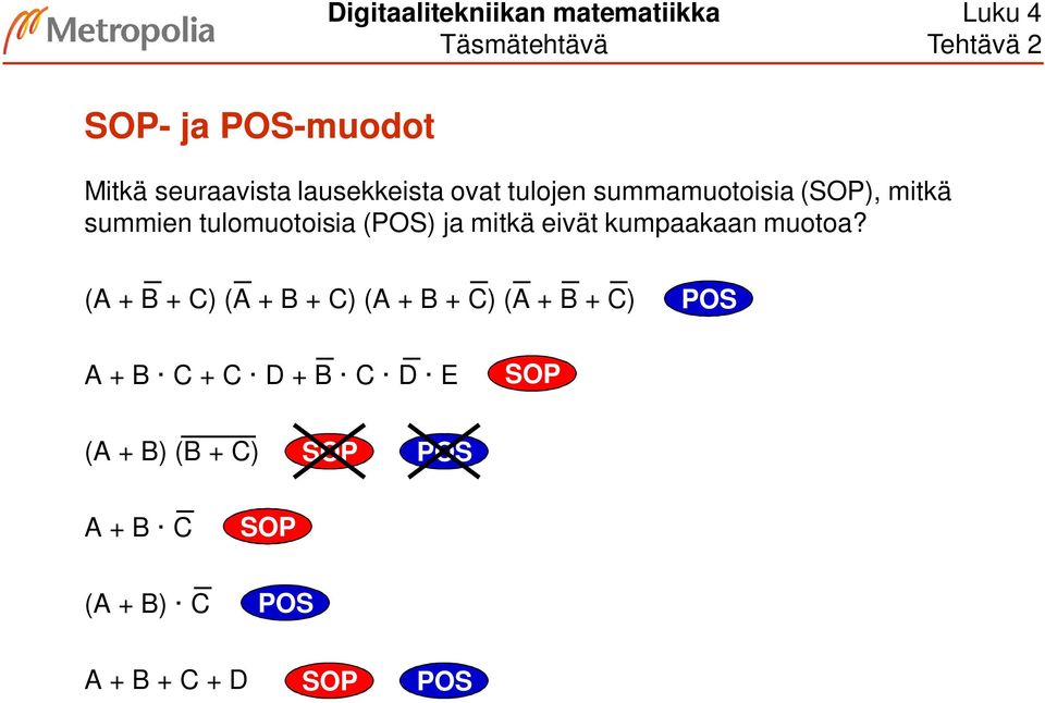 (POS) ja mitkä eivät kumpaakaan muotoa?