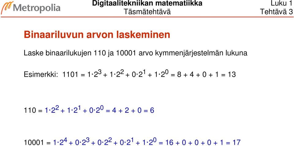 kymmenjärjestelmän lukuna Esimerkki: = 2 3 + 2 2 + 2 + 2 = 8 + 4