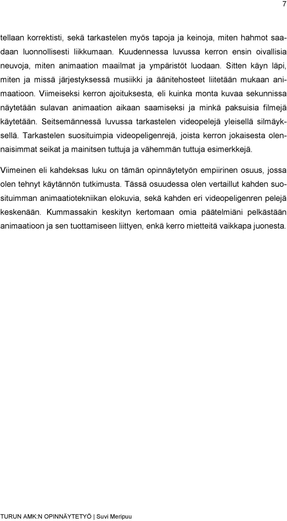 Sitten käyn läpi, miten ja missä järjestyksessä musiikki ja äänitehosteet liitetään mukaan animaatioon.