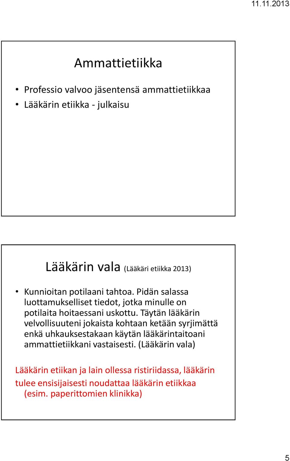 Täytän lääkärin velvollisuuteni jokaista kohtaan ketään syrjimättä enkä uhkauksestakaan käytän lääkärintaitoani ammattietiikkani