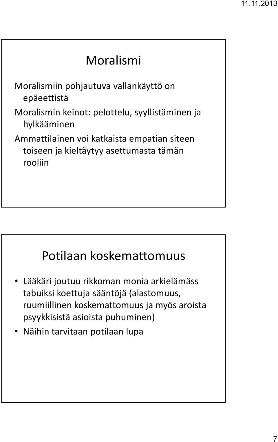 Potilaan koskemattomuus Lääkäri joutuu rikkoman monia arkielämäss tabuiksi koettuja sääntöjä (alastomuus,