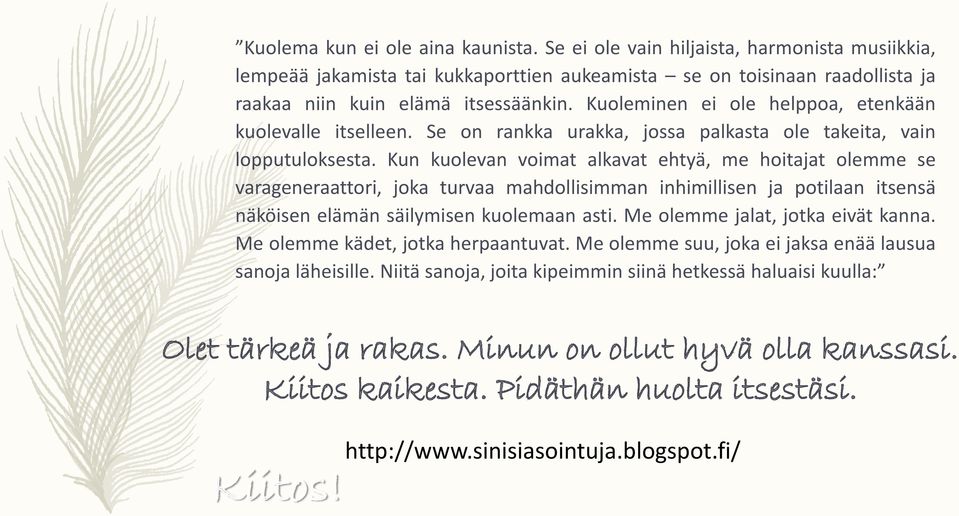 Kun kuolevan voimat alkavat ehtyä, me hoitajat olemme se varageneraattori, joka turvaa mahdollisimman inhimillisen ja potilaan itsensä näköisen elämän säilymisen kuolemaan asti.