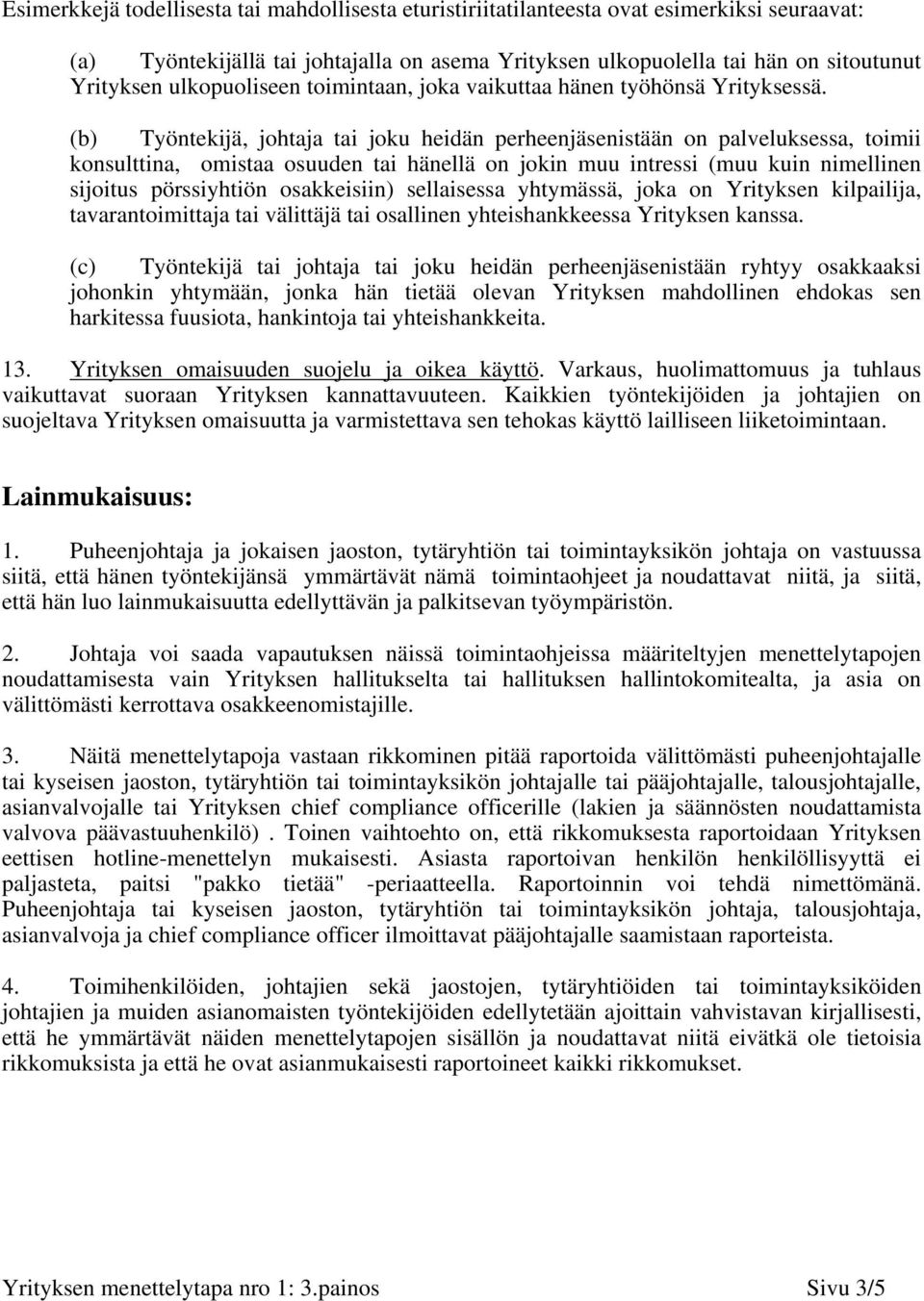 (b) Työntekijä, johtaja tai joku heidän perheenjäsenistään on palveluksessa, toimii konsulttina, omistaa osuuden tai hänellä on jokin muu intressi (muu kuin nimellinen sijoitus pörssiyhtiön