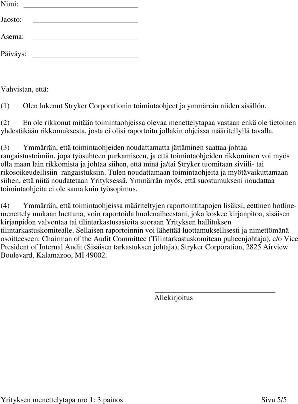 (3) Ymmärrän, että toimintaohjeiden noudattamatta jättäminen saattaa johtaa rangaistustoimiin, jopa työsuhteen purkamiseen, ja että toimintaohjeiden rikkominen voi myös olla maan lain rikkomista ja