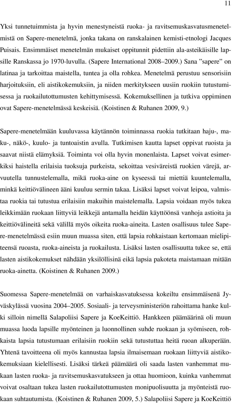 ) Sana sapere on latinaa ja tarkoittaa maistella, tuntea ja olla rohkea.