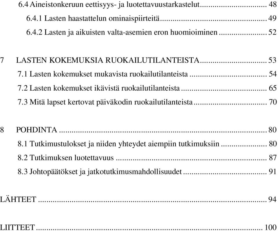 2 Lasten kokemukset ikävistä ruokailutilanteista... 65 7.3 Mitä lapset kertovat päiväkodin ruokailutilanteista... 70 8 POHDINTA... 80 8.