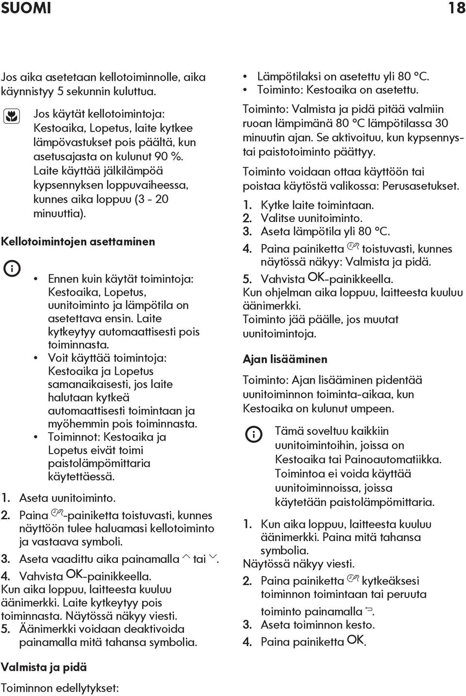 Laite käyttää jälkilämpöä kypsennyksen loppuvaiheessa, kunnes aika loppuu (3-20 minuuttia).