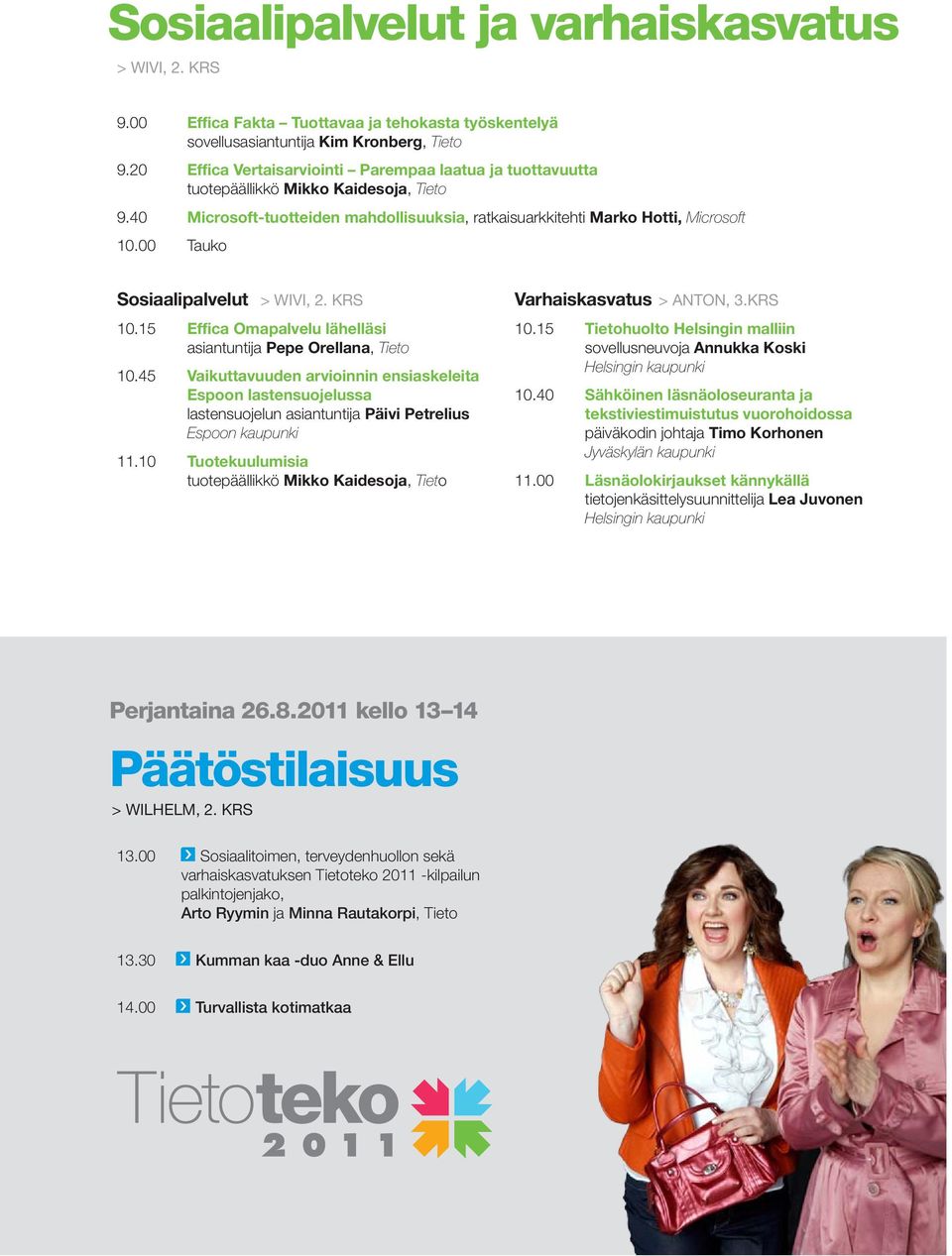00 Tauko Sosiaalipalvelut > Wivi, 2. Krs Varhaiskasvatus > anton, 3.krs 10.15 Effica Omapalvelu lähelläsi asiantuntija Pepe Orellana, Tieto 10.