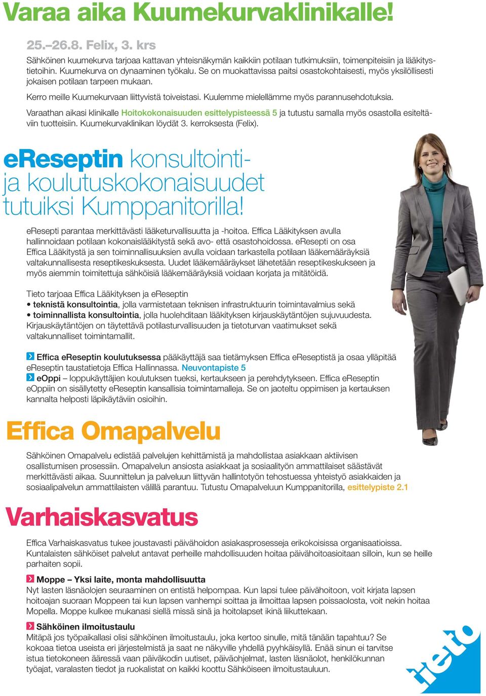 Kuulemme mielellämme myös parannusehdotuksia. Varaathan aikasi klinikalle Hoitokokonaisuuden esittelypisteessä 5 ja tutustu samalla myös osastolla esiteltäviin tuotteisiin.