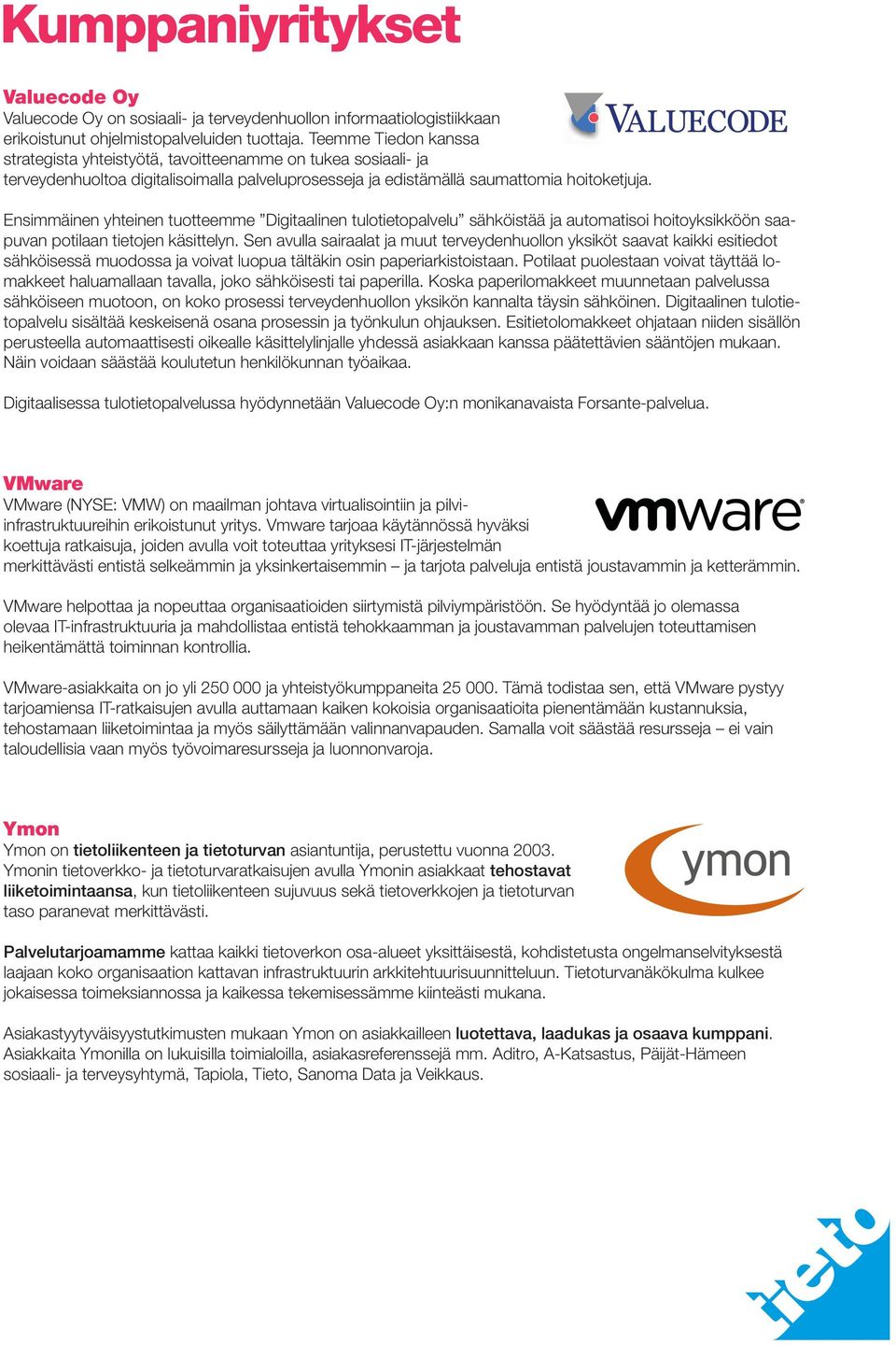 Ensimmäinen yhteinen tuotteemme Digitaalinen tulotietopalvelu sähköistää ja automatisoi hoitoyksikköön saapuvan potilaan tietojen käsittelyn.