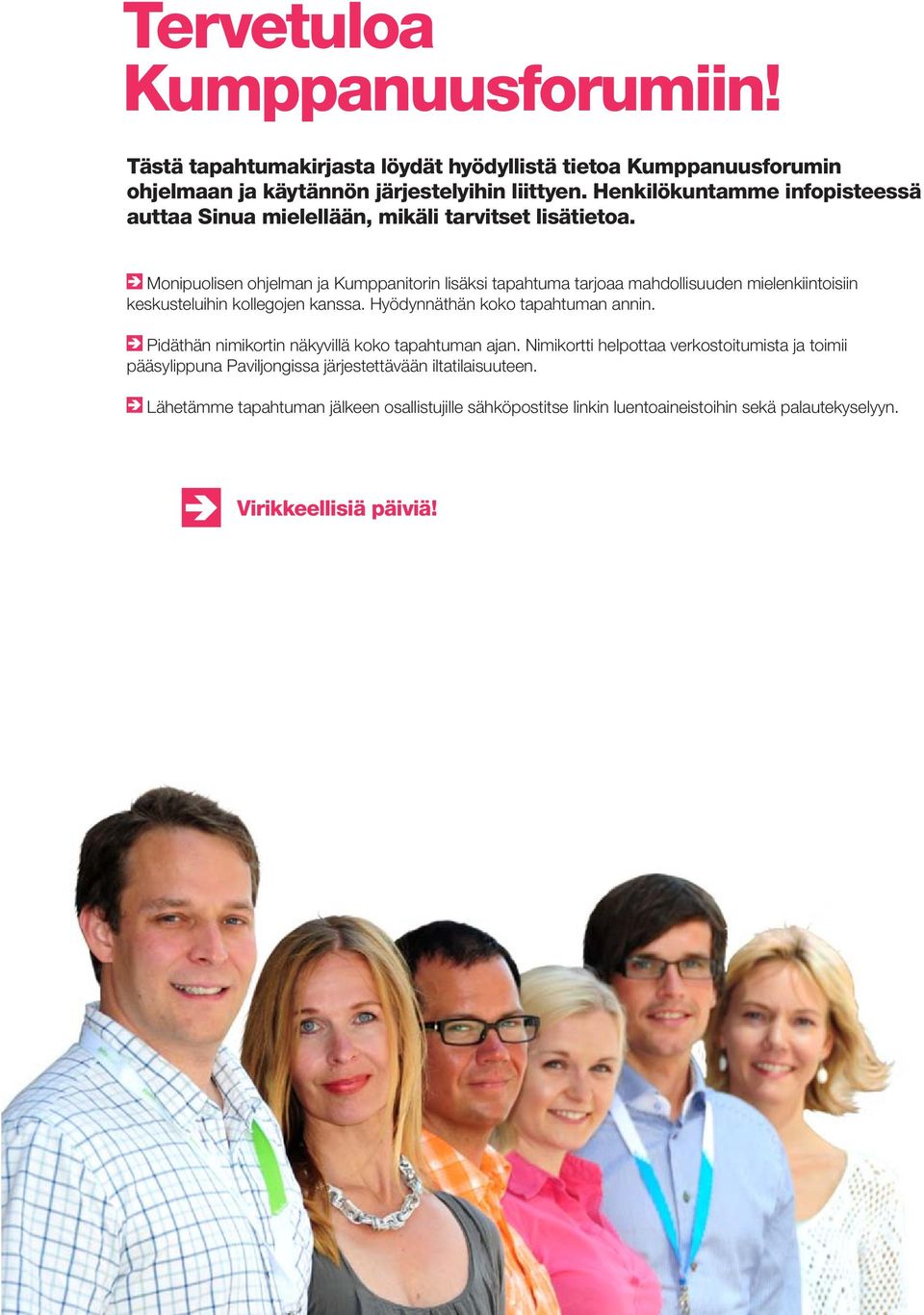 Monipuolisen ohjelman ja Kumppanitorin lisäksi tapahtuma tarjoaa mahdollisuuden mielenkiintoisiin keskusteluihin kollegojen kanssa. Hyödynnäthän koko tapahtuman annin.