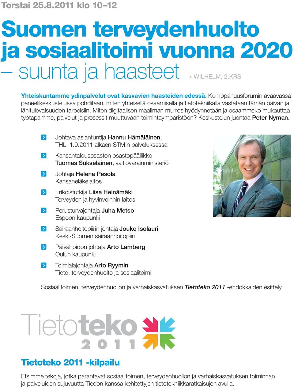 Miten digitaalisen maailman murros hyödynnetään ja osaammeko mukauttaa työtapamme, palvelut ja prosessit muuttuvaan toimintaympäristöön? Keskustelun juontaa Peter Nyman.