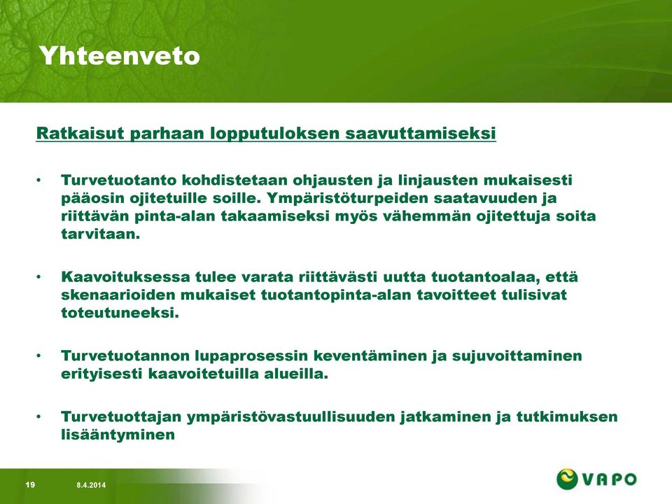 Kaavoituksessa tulee varata riittävästi uutta tuotantoalaa, että skenaarioiden mukaiset tuotantopinta-alan tavoitteet tulisivat toteutuneeksi.