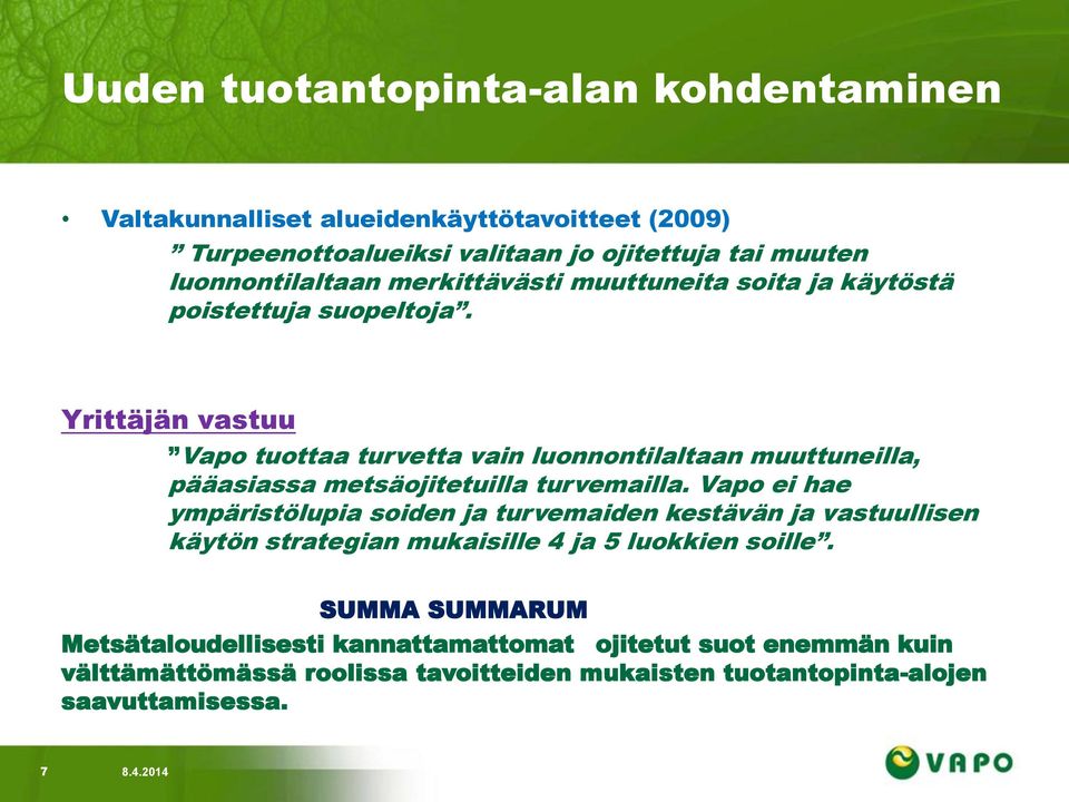 Yrittäjän vastuu Vapo tuottaa turvetta vain luonnontilaltaan muuttuneilla, pääasiassa metsäojitetuilla turvemailla.