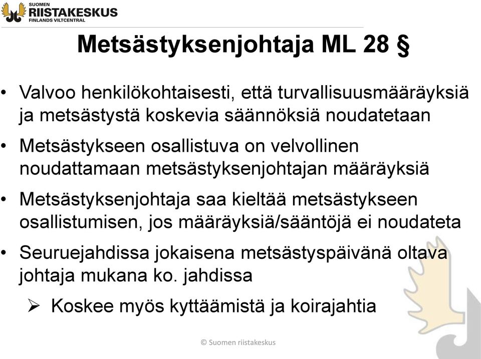 määräyksiä Metsästyksenjohtaja saa kieltää metsästykseen osallistumisen, jos määräyksiä/sääntöjä ei