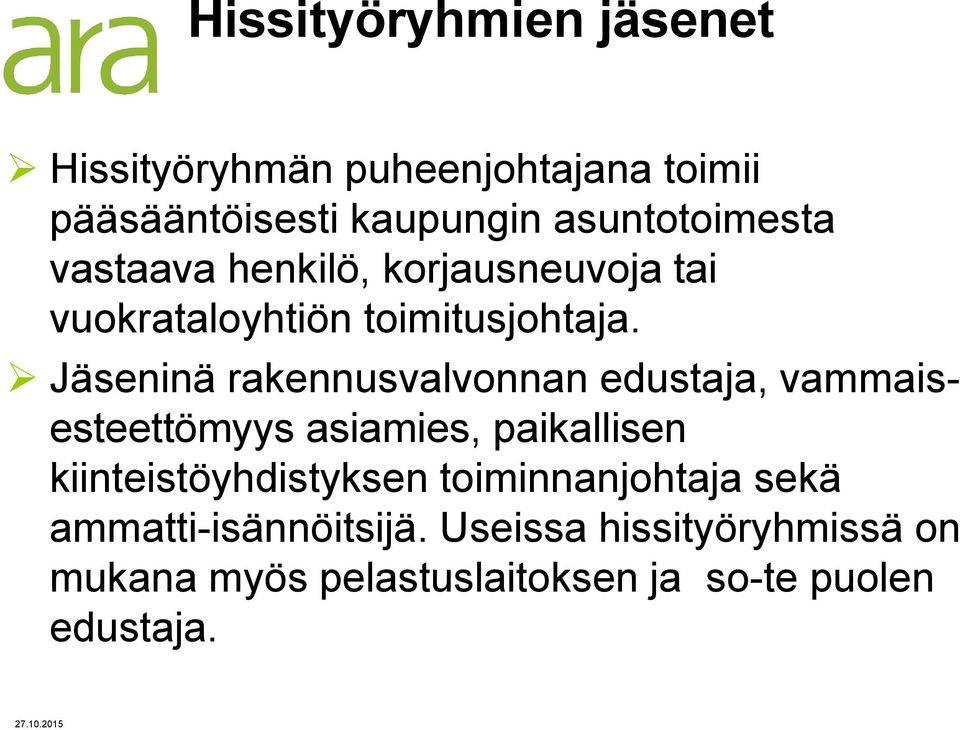 Jäseninä rakennusvalvonnan edustaja, vammaisesteettömyys asiamies, paikallisen kiinteistöyhdistyksen