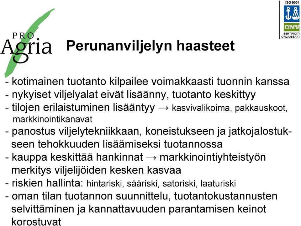 tehokkuuden lisäämiseksi tuotannossa - kauppa keskittää hankinnat markkinointiyhteistyön merkitys viljelijöiden kesken kasvaa - riskien hallinta: