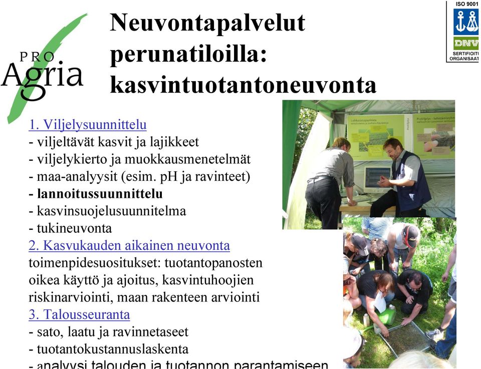 ph ja ravinteet) - lannoitussuunnittelu - kasvinsuojelusuunnitelma - tukineuvonta 2.