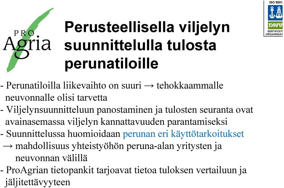 kannattavuuden parantamiseksi - Suunnittelussa huomioidaan perunan eri käyttötarkoitukset mahdollisuus yhteistyöhön