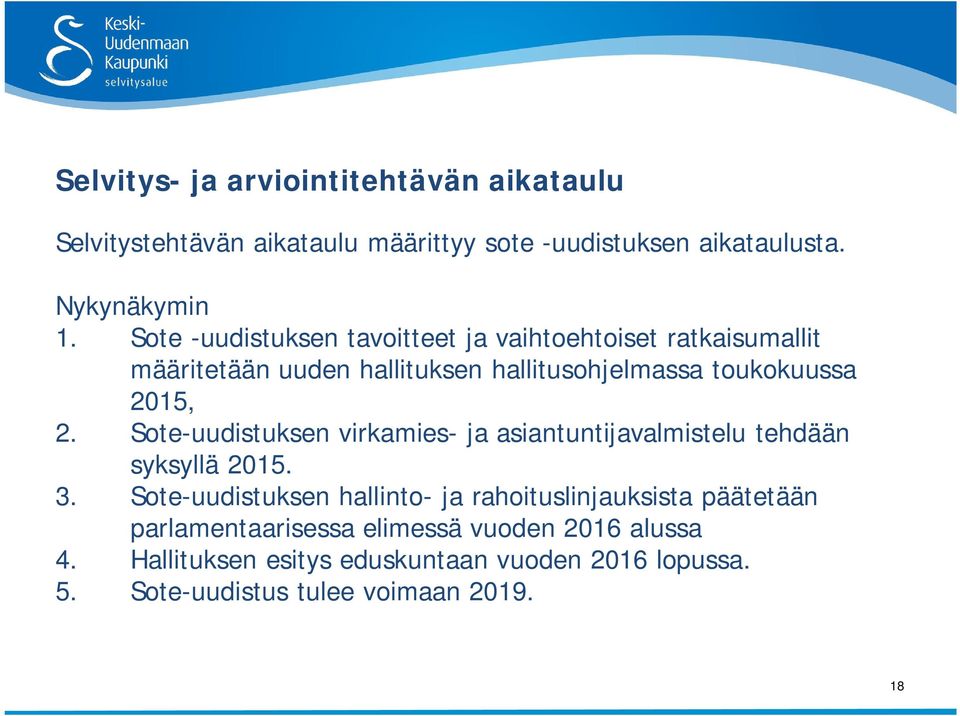 Sote-uudistuksen virkamies- ja asiantuntijavalmistelu tehdään syksyllä 2015. 3.