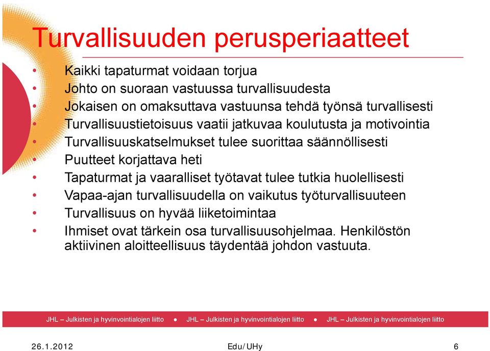 korjattava heti Tapaturmat ja vaaralliset työtavat tulee tutkia huolellisesti Vapaa-ajan turvallisuudella on vaikutus työturvallisuuteen Turvallisuus