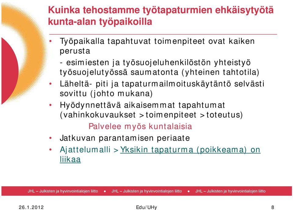 tapaturmailmoituskäytäntö selvästi sovittu (johto mukana) Hyödynnettävä aikaisemmat tapahtumat (vahinkokuvaukset >toimenpiteet