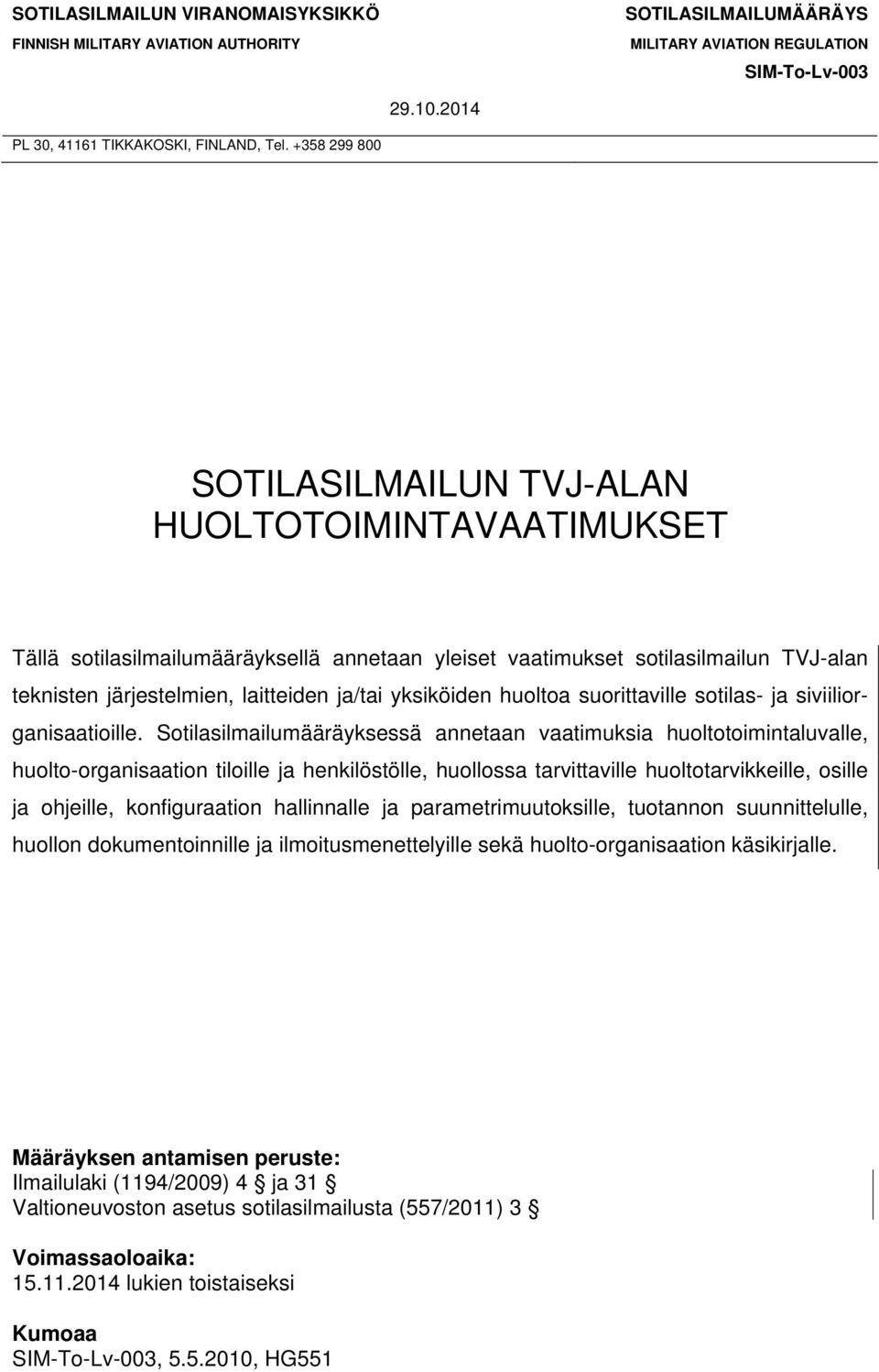 yksiköiden huoltoa suorittaville sotilas- ja siviiliorganisaatioille.