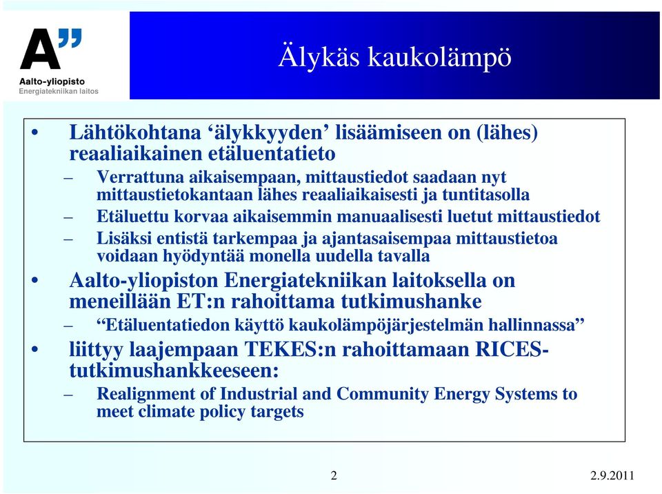 voidaan hyödyntää monella uudella tavalla Aalto-yliopiston Energiatekniikan laitoksella on meneillään ET:n rahoittama tutkimushanke Etäluentatiedon käyttö