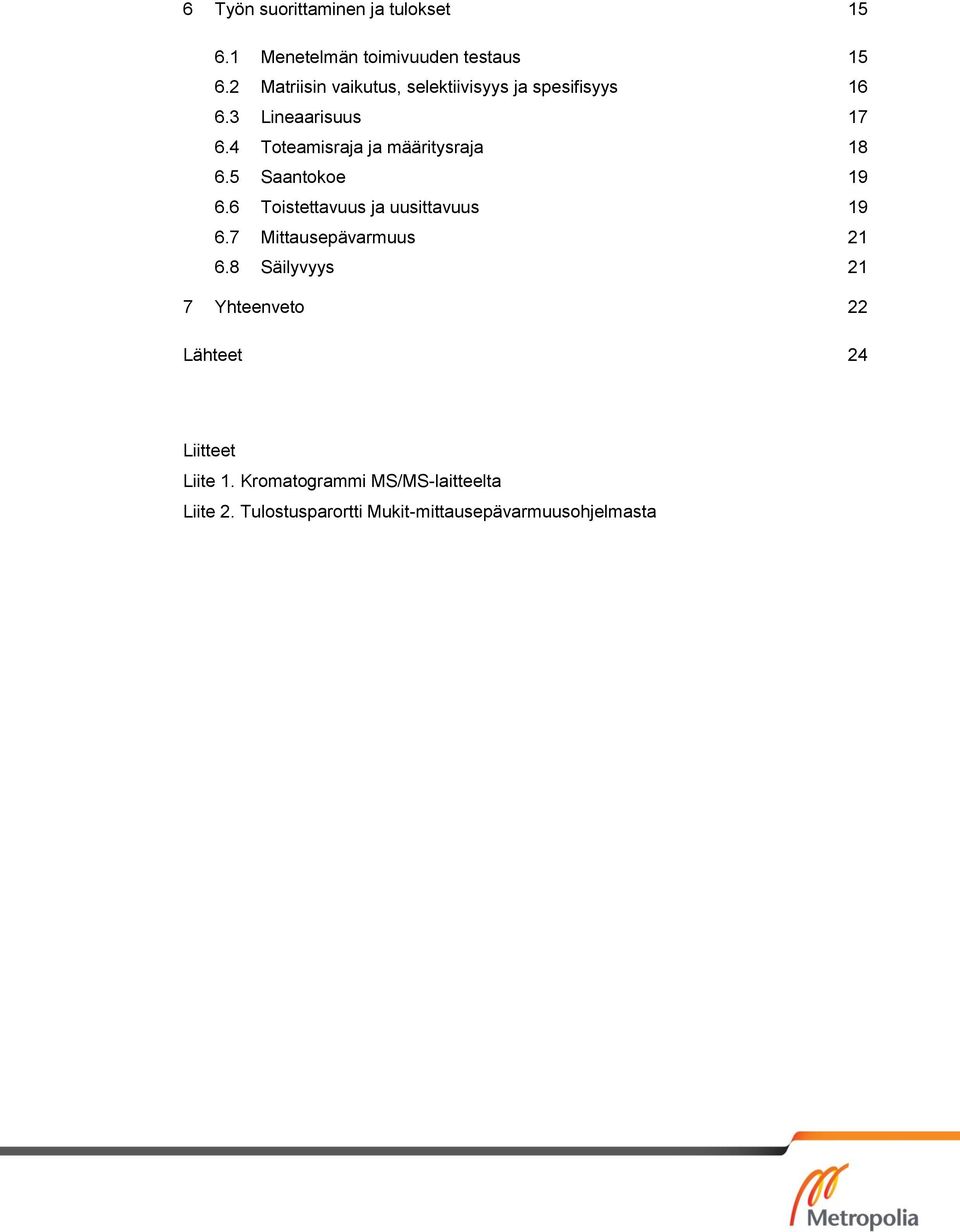 4 Toteamisraja ja määritysraja 18 6.5 Saantokoe 19 6.6 Toistettavuus ja uusittavuus 19 6.