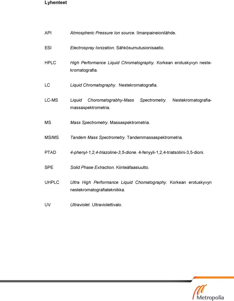 MS Mass Spectrometry. Massaspektrometria. MS/MS Tandem Mass Spectrometry. Tandemmassaspektrometria. PTAD 4-phenyl-1,2,4-triazoline-3,5-dione.