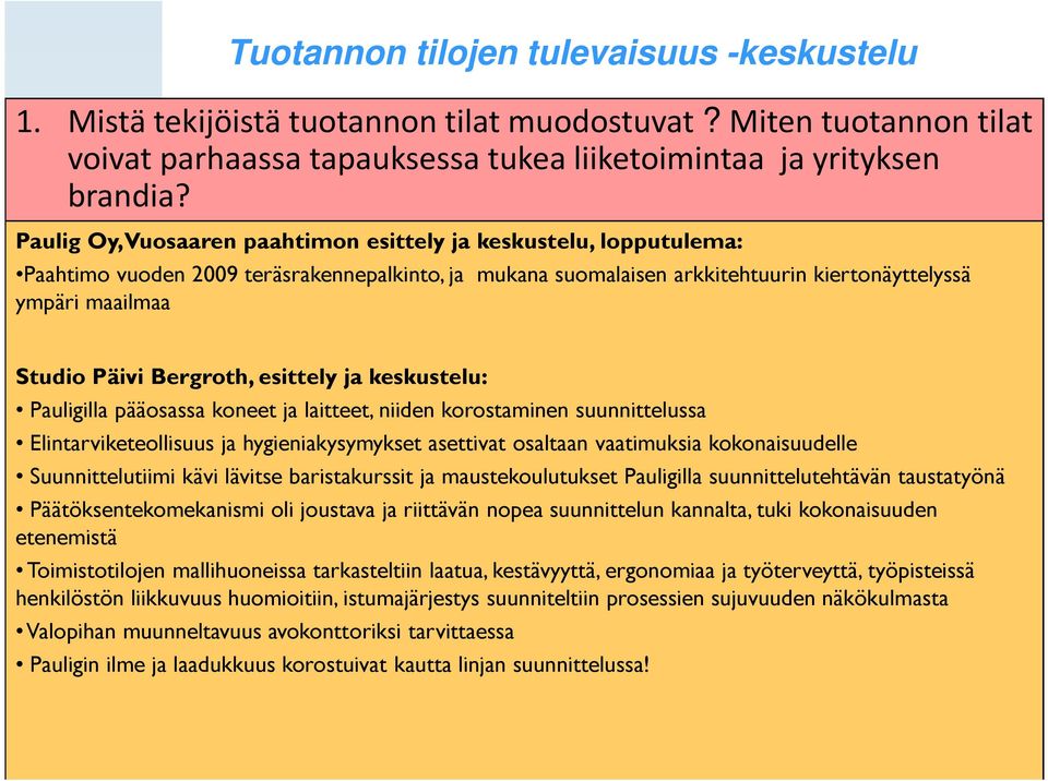 Bergroth, esittely ja keskustelu: Pauligilla pääosassa koneet ja laitteet, niiden korostaminen suunnittelussa Elintarviketeollisuus ja hygieniakysymykset asettivat osaltaan vaatimuksia