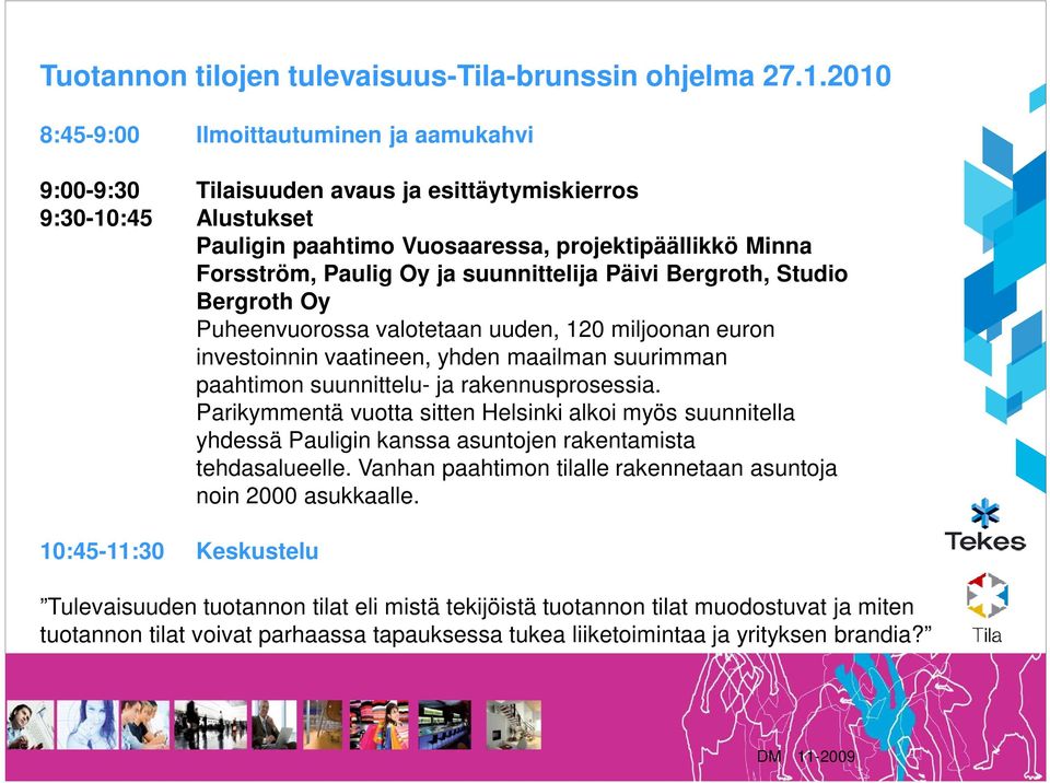 suunnittelija Päivi Bergroth, Studio Bergroth Oy Puheenvuorossa valotetaan uuden, 120 miljoonan euron investoinnin vaatineen, yhden maailman suurimman paahtimon suunnittelu- ja rakennusprosessia.