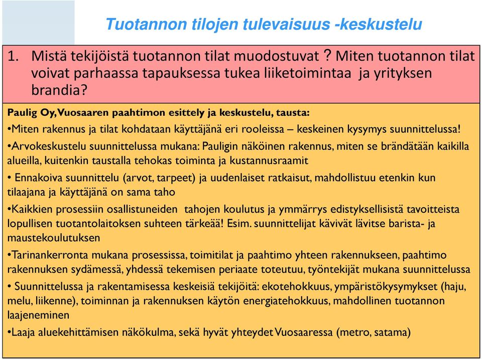 Arvokeskustelu suunnittelussa mukana: Pauligin näköinen rakennus, miten se brändätään kaikilla alueilla, kuitenkin taustalla tehokas toiminta ja kustannusraamit Ennakoiva suunnittelu (arvot, tarpeet)