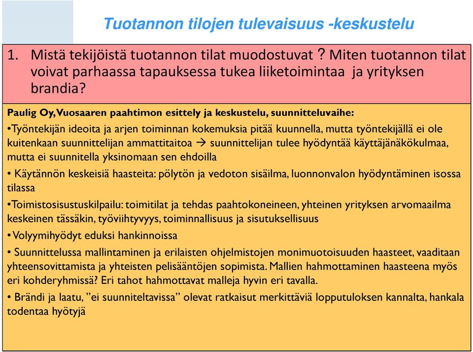 ammattitaitoa suunnittelijan tulee hyödyntää käyttäjänäkökulmaa, mutta ei suunnitella yksinomaan sen ehdoilla Käytännön keskeisiä haasteita: pölytön ja vedoton sisäilma, luonnonvalon hyödyntäminen