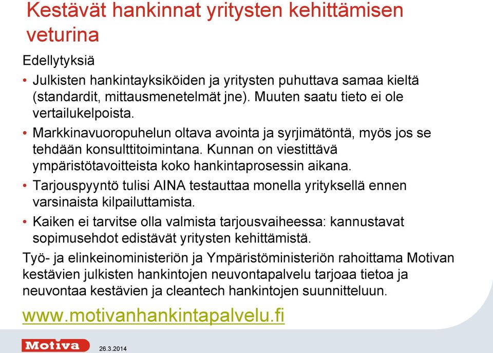 Kunnan on viestittävä ympäristötavoitteista koko hankintaprosessin aikana. Tarjouspyyntö tulisi AINA testauttaa monella yrityksellä ennen varsinaista kilpailuttamista.