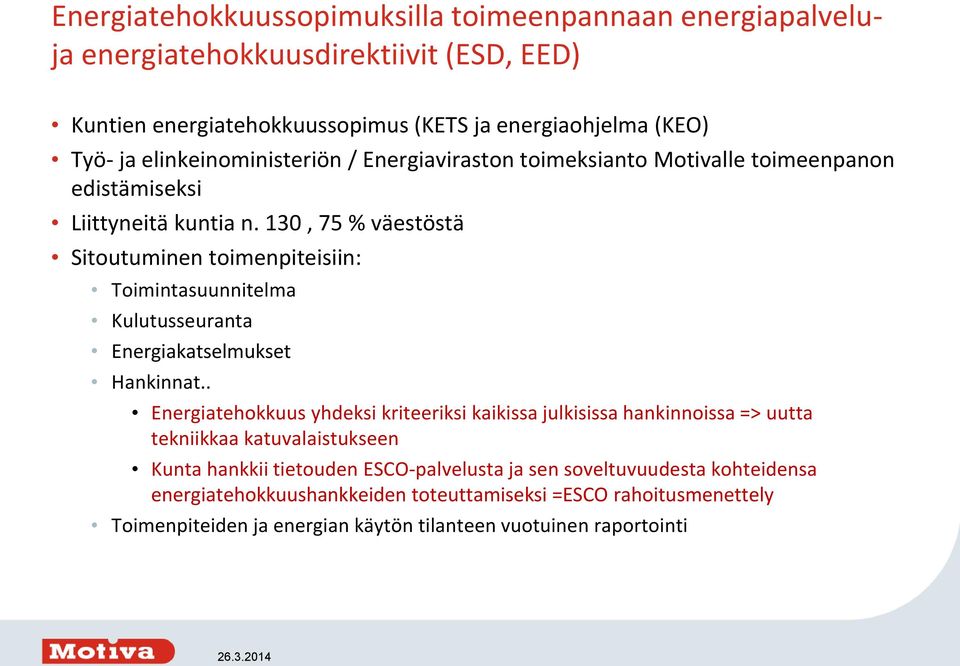 130, 75 % väestöstä Sitoutuminen toimenpiteisiin: Toimintasuunnitelma Kulutusseuranta Energiakatselmukset Hankinnat.