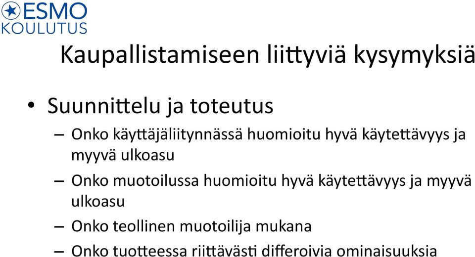 muotoilussa huomioitu hyvä käyte0ävyys ja myyvä ulkoasu Onko