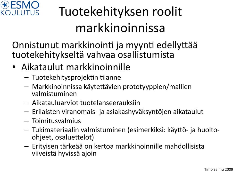 tuotelanseerauksiin Erilaisten viranomais- ja asiakashyväksyntöjen aikataulut Toimitusvalmius Tukimateriaalin valmistuminen